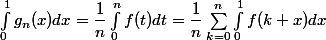 \int^1_0 g_n(x) dx = \dfrac{1}{n} \int^n_0 f(t) dt = \dfrac{1}{n} \sum\limits^n_{k = 0} \int^1_0 f(k + x) dx